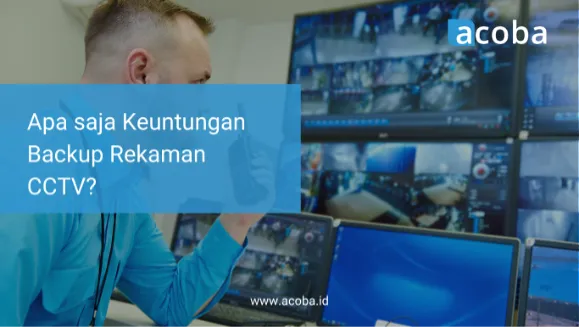 Apa saja Keuntungan Backup Rekaman CCTV