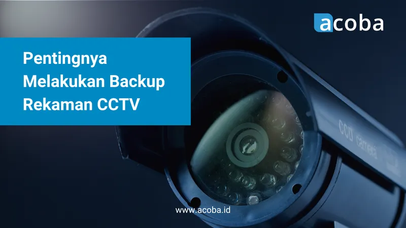 Kamera CCTV dilihat dari dekat, dengan teks Pentingnya Melakukan Backup Rekaman CCTV