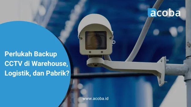 Kamera CCTV di area gudang, dengan teks Perlukah Backup CCTV di Warehouse, Logistik, dan Pabrik?